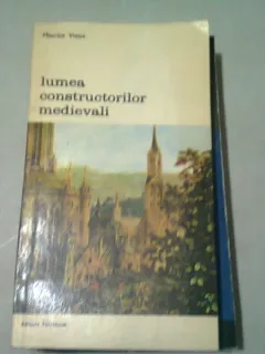 LUMEA CONSTRUCTORILOR MEDIEVALI - MAURICE VIEUX