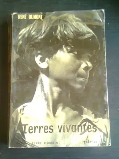 TERRES VIVANTES. Voyages dun agronome autour du monde - RENE DUMONT  (CARTE IN LIMBA FRANCEZA)