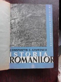 ISTORIA ROMANILOR DIN CELE MAI VECHI TIMPURI SI PANA LA MOARTEA LUI ALEXANDRU CEL BUN (1432) - CONSTANTIN C. GIURESCU  VOL.1