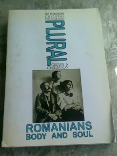 The Romanian cultural foundation plural culture and civilization. Romanians body and soul  (carte in limba engleza)