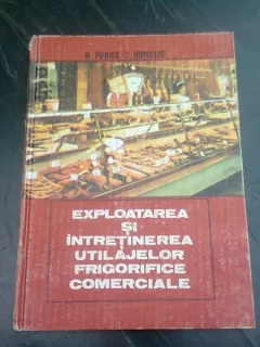 EXPLOATAREA SI INTRETINEREA UTILAJELOR FRIGORIFICE COMERCIALE - N. PURICE