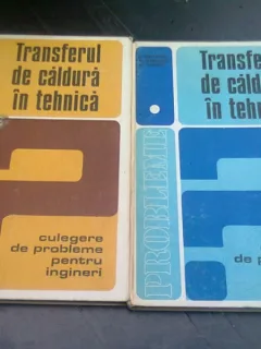 TRANSFERUL DE CALDURA IN TEHNICA, CULEGERE DE PROBLEME PENTRU INGINERI  2 VOLUME