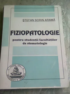 FIZIOPATOLOGIE PENTRU STUDENTII FACULTATILOR DE STOMATOLOGIE - STEFAN SORIN ARAMA