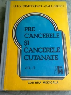 PRE CANCERELE SI CANCERELE CUTANATE - ALEX. DIMITRESCU  VOL.II