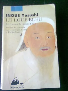 LE LOUP BLEU, LE ROMAN DE GENGIS KHAN - INOUE YASUSHI  (LUPUL BLEU, TEXT IN LIMBA FRANCEZA)
