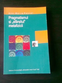 PRAGMATISMUL SI SFARSITUL METAFIZICII - ANA MARIA PASCAL
