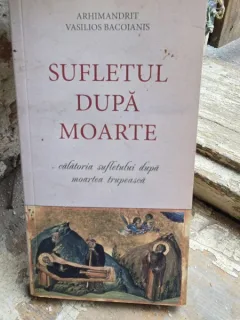 SUFLETUL DUPA MOARTE, CALATORIA SUFLETULUI DUPA MOARTEA TRUPEASCA - VASILIOS BACOIANIS