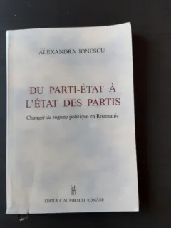 DU PARTI-ETAT A L'ETAT DES PARTIS - ALEXANDRA IONESCU  (CU DEDICATIA AUTOAREI, CARTE IN LIMBA FRANCEZA)