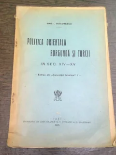 POLITICA ORIENTALA BURGUNDA SI TURCII IN SEC. XIV-XV - EMIL I, DIACONESCU