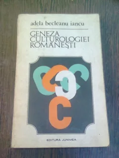 GENEZA CULTUROLOGIEI ROMANESTI - ADELA BECLEANU IANCU
