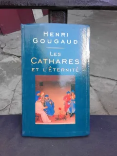 LES CATHARES ET L'ETERNITE - HENRI GOUGAUD  (CARTE IN LIMBA FRANCEZA)