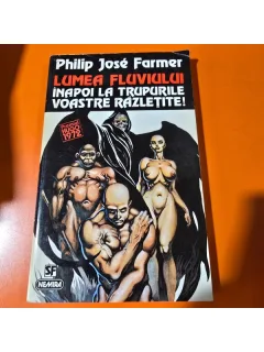 LUMEA FLUVIULUI, INAPOI LA TRUPURILE VOASTRE RAZLETITE - PHILIP JOSE FARMER