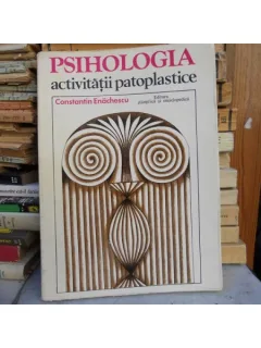 Psihologia activitatii patoplastice , Constantin Enachescu