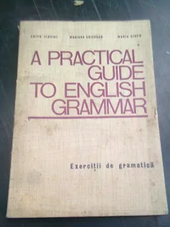 A practical guide to English grammar - exercitii de gramatica , Edith Ilovici , 1972