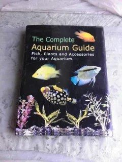 THE COMPLETE AQUARIUM GUIDE, FISH, PLANTS AND ACCESSORIES FOR YOUR AQUARIUM  (CARTE IN LIMBA ENGLEZA)