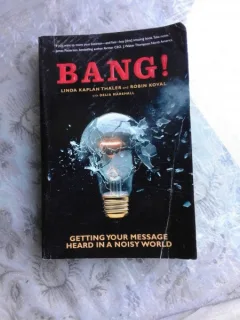 BANG! GETTING YOUR MESSAGES HEARD IN A NOISY WORLD - LINDA KAPLAN THALER  (CARTE IN LIMBA ENGLEZA)