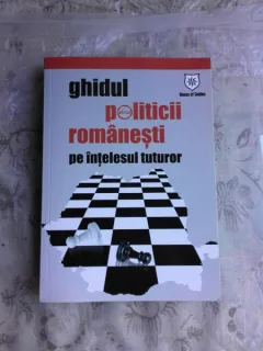 GHIDUL POLITICII ROMANESTI PE INTELESUL TUTUROR