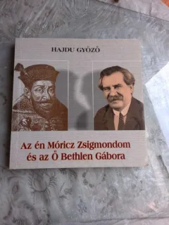 AZ EN MORICZ ZSIGMONDOM  ES AZ O BETHLEN GABORA - HAJDU GYOZO  (CARTE TEATRU, IN LIMBA MAGHAIARA)