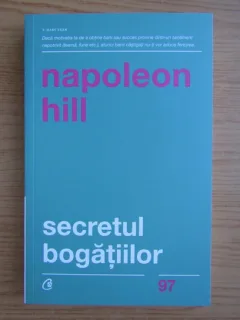 Napoleon Hill - Secretul bogatiilor. Cum sa obtii ceea ce-ti doresti