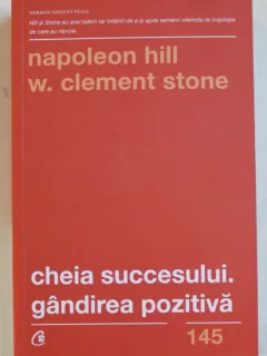 CHEIA SUCCESULUI . GANDIREA POZITIVA DE NAPOLEON HILL SI W. CLEMENT STONE , 2019