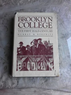 BROOKLYN COLLEGE, THE FIRST HALF-CENTURY - MURRAY M. HOROWITZ  (CARTE IN LIMBA ENGLEZA)