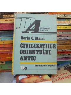 Civilizatiile orientului antic , Horia C. Matei