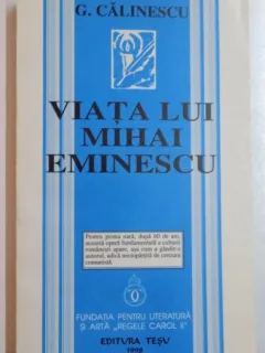 VIATA LUI MIHAI EMINESCU DE G. CALINESCU, EDITIE ANASTATICA 1998