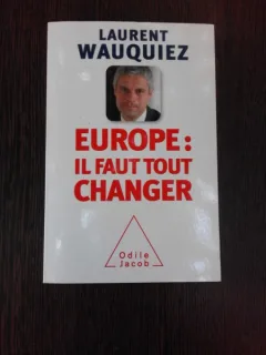 EUROPE, IL FAUT TOUT CHANGER - LAURENT WAUQUIEZ  (CARTE IN LIMBA FRANCEZA)