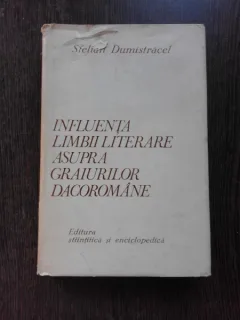 INFLUENTA LIMBII LITERARE ASUPRA GRAIURILOR DACOROMANE - STELIAN DUMISTRACEL  (CU DEDICATIA AUTORULUI PENTRU ANDREI AVRAM)