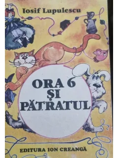 ORA 6 SI PATRATUL - IOSIF LUPULESCU