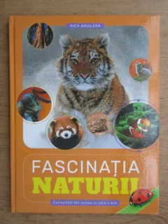 Rich Aguilera - Fascinatia naturii. Curiozitati din lumea in care traim