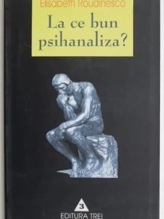 LA CE BUN PSIHANALIZA? - ELISABETH ROUDINESCO