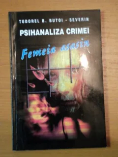 FEMEIA ASASIN DE PSIHANALIZA CRIMEI DE TUDOREL B. BUTOI SEVERIN, 1996