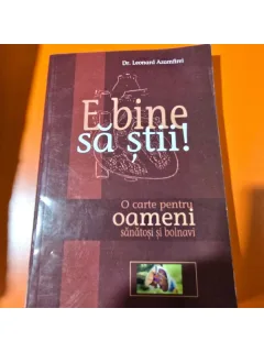 E BINE SA STII, O CARTE PENTRU OAMENI SANATOSI SI BOLNAVI - LEONARD AZAMFIREI