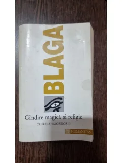 GANDIRE MAGICA SI RELIGIE, TRILOGIA VALORILOR II - LUCIAN BLAGA