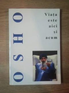 VIATA ESTE AICI SI ACUM - OSHO
