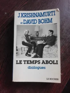 LE TEMPS ABOLI, DIALOGUES  - J. KRISHNAMURTI ET DAVIS BOHN   (CARTE IN LIMBA FRANCEZA)