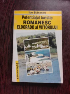 POTENTIALUL TURISTIC ROMANESC  ELDORADO AL VIITORULUI - ION STANESCU