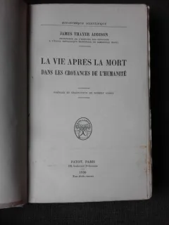 LA VIE APRES LA MORT DANS LES CROYANCES DE L HUMANITE - JAMES THAIER ADDISON  (CARTE IN LIMBA FRANCEZA)