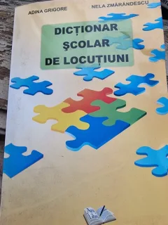 DICTIONAR SCOLAR DE LOCUTIUNI - ADINA GRIGORE