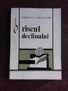 RISCUL DECLINULUI - ADRIAN N. MIHALACHE