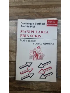 MANIPULAREA PRIN SCRIS - DOMINIQUE BERTHOD