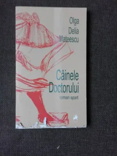 CAINELE DOCTORULUI - OLGA DELIA MATEESCU  (CU DEDICATIA AUTOAREI)