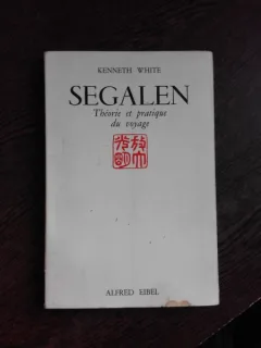 SEGALEN, THEORIE ET PRATIQUE DU VOYAGE - KENNETH WHITE  (CARTE IN LIMBA FRANCEZA)