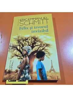 FELIX SI IZVORUL INVIZIBIL - ERIC EMMANUEL SCHMITT