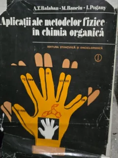APLICATII ALE METODELOR FIZICE IN CHIMIA ORGANICA, A.T. BALABAN, M. BANCIU, I. POGANY