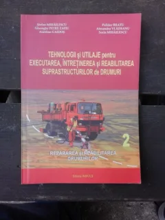 TEHNOLOGII SI UTILAJE PENTRU EXECUTAREA, INTRETINEREA SI REABILITAREA SUPRASTRUCTURILOR - STEFAN MIHAILESCU  VOL.2                 OR DE DRUMURI -