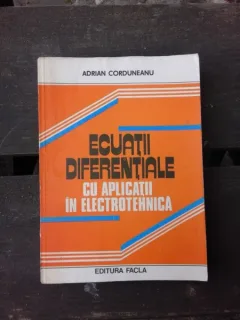 ECUATII DIFERENTIALE CU APLICATII IN ELECTROTEHNICA - ADRIAN CORDUNEANU