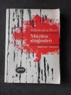 MUZICA SIMFONICA BAROCA-CLASICA  - WILHELM GEORG BERGER  (GHID)
