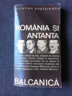 ROMANIA SI ANTANTA BALCANICA - CRISTIAN POPISTEANU